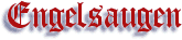 Engelsaugen Engelsaugen